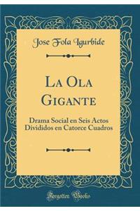 La Ola Gigante: Drama Social En Seis Actos Divididos En Catorce Cuadros (Classic Reprint)