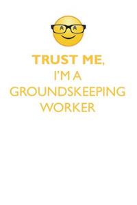 Trust Me, I'm a Groundskeeping Worker Affirmations Workbook Positive Affirmations Workbook. Includes: Mentoring Questions, Guidance, Supporting You.