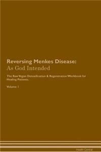 Reversing Menkes Disease: As God Intended the Raw Vegan Plant-Based Detoxification & Regeneration Workbook for Healing Patients. Volume 1