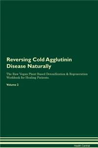 Reversing Cold Agglutinin Disease Naturally the Raw Vegan Plant-Based Detoxification & Regeneration Workbook for Healing Patients. Volume 2
