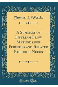 A Summary of Instream Flow Methods for Fisheries and Related Research Needs (Classic Reprint)