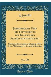Jahresbericht Über Die Fortschritte Der Klassischen Altertumswissenschaft, Vol. 100