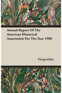 Annual Report of the American Historical Association for the Year 1900