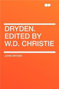 Dryden. Edited by W.D. Christie