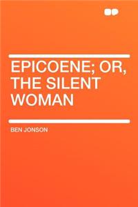 Epicoene; Or, the Silent Woman