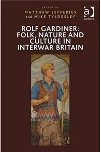 Rolf Gardiner: Folk, Nature and Culture in Interwar Britain