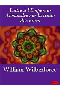 Lettre A L'Empereur Alexandre Sur La Traite Des Noirs