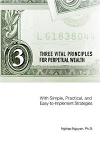 Three Vital Principles for Perpetual Wealth