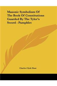 Masonic Symbolism of the Book of Constitutions Guarded by the Tyler's Sword - Pamphlet