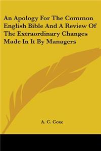 An Apology For The Common English Bible And A Review Of The Extraordinary Changes Made In It By Managers