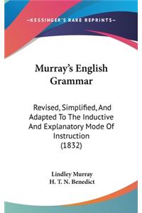 Murray S English Grammar: Revised, Simplified, and Adapted to the Inductive and Explanatory Mode of Instruction (1832)