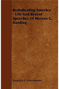 Rededicating America - Life And Recent Speeches Of Warren G. Harding