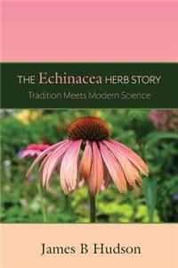 The Echinacea Herb Story: Tradition Meets Modern Science