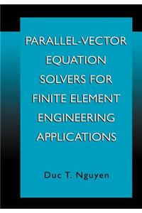 Parallel-Vector Equation Solvers for Finite Element Engineering Applications