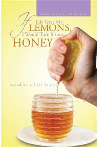 If Life Gave Me Lemons, I Would Turn It Into Honey