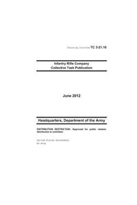 Training Circular TC 3-21.10 Infantry Rifle Company Collective Task Publication June 2012