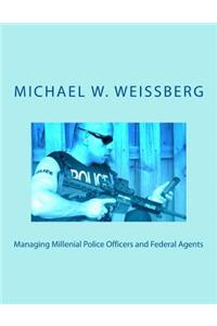 Managing Millenial Police Officers and Federal Agents