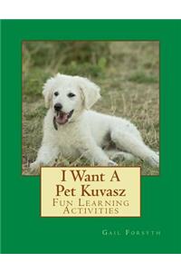 I Want A Pet Kuvasz: Fun Learning Activities
