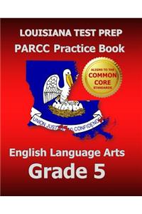 Louisiana Test Prep Parcc Practice Book English Language Arts Grade 5: Covers the Performance-Based Assessment (Pba) and the End-Of-Year Assessment (Eoy)