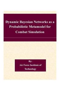 Dynamic Bayesian Networks as a Probabilistic Metamodel for Combat Simulation
