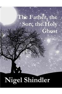 Father, the Son, the Holy Ghost