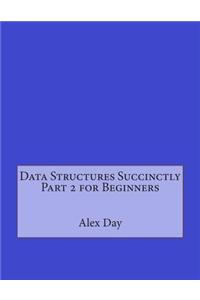 Data Structures Succinctly Part 2 for Beginners