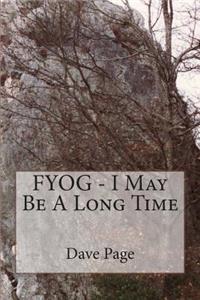 FYOG - I May Be A Long Time