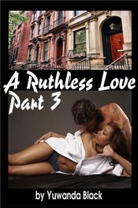 Ruthless Love, Part III