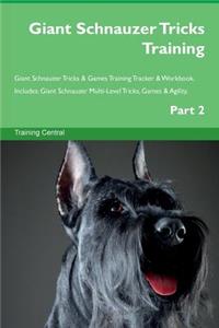 Giant Schnauzer Tricks Training Giant Schnauzer Tricks & Games Training Tracker & Workbook. Includes: Giant Schnauzer Multi-Level Tricks, Games & Agility. Part 2