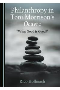 Philanthropy in Toni Morrisonâ (Tm)S Oeuvre: Â Oewhat Good Is Good?â 