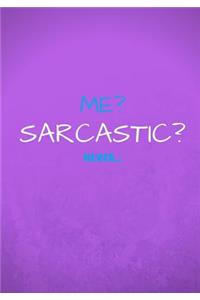 Me? Sarcastic? Never...