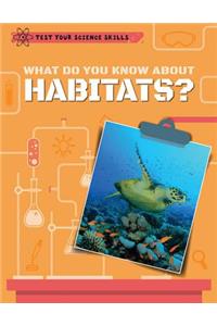 What Do You Know about Habitats?