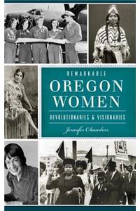 Remarkable Oregon Women: Revolutionaries and Visionaries