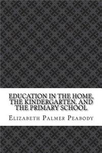 Education in The Home, The Kindergarten, and The Primary School