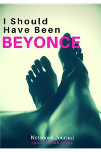 I Should Have Been Beyonce