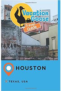 Vacation Goose Travel Guide Houston Texas, USA