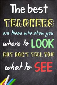 The Best Teachers Are Those Who Show You Where To Look, But Don't Tell You What To See