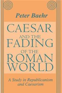 Caesar and the Fading of the Roman World