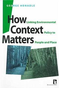 How Context Matters: Linking Environmental Policy to People and Place