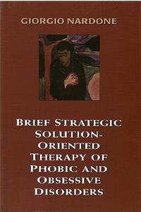 Brief Strategic Solution-Oriented Therapy of Phobic and Obsessive Disorders