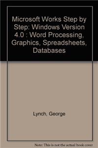 Microsoft Works Step by Step: Windows Version 4.0 : Word Processing, Graphics, Spreadsheets, Databases