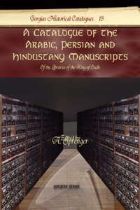 A Catalogue of the Arabic, Persian and Hindustany Manuscripts