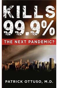 Kills 99.9%, the Next Pandemic?