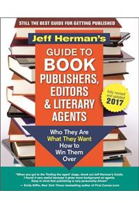 Jeff Herman's Guide to Book Publishers, Editors and Literary Agents: Who They Are, What They Want, How to Win Them Over