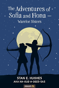 Adventures of Sofia and Fiona - Warrior Sisters