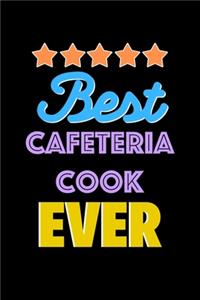 Best Cafeteria Cook Evers Notebook - Cafeteria Cook Funny Gift