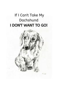 If I Can't Take My Dachshund I Don't Want To Go!