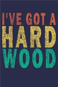 I've Got A Hard Wood