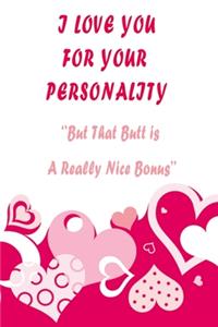 I Love You for Your Personality But That Butt is A Really Nice Bonus