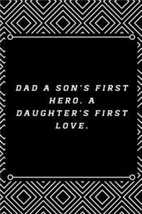 DAD a son's first hero. a daughter's first love.